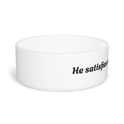 Pet Bowl He Satisfies My Mouth